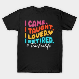 I Came I Taught I Loved I Retired Funny Teacher T-Shirt